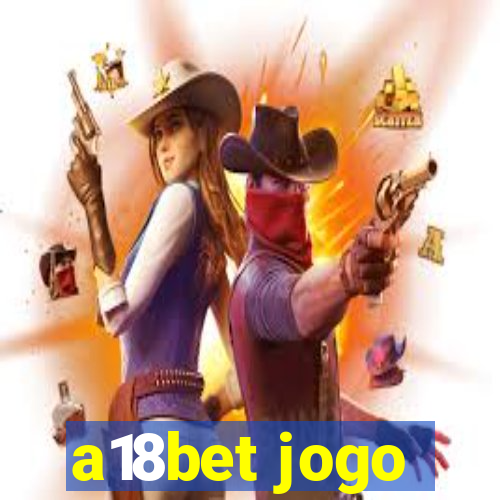 a18bet jogo